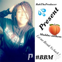 ItsRahTheProducer Let me break yo back !  Muddaz anthem #OnlyForTheButtz