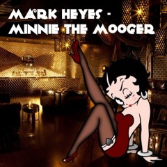 Mark Heyes - Minnie The Mooger (Master) (FREE DOWNLOAD 320kbps)