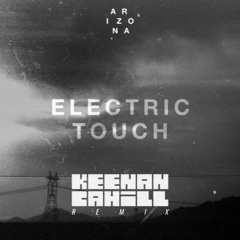 A R I Z O N A - Electric Touch (Keenan Cahill Remix)