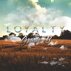 grade b - loyalty (prod. beat stars)