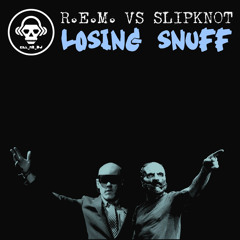 Losing Snuff (R.E.M. VS Slipknot)