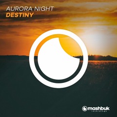 Aurora Night - Destiny (Original Mix) OUT NOW