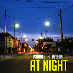 Jshades Ft. DeSean- At Night (Prod by Stunnah)