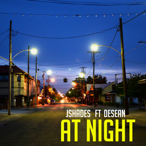 Jshades Ft. DeSean- At Night (Prod by Stunnah)