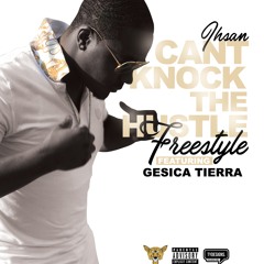 Cant Knock The Hustle [Freestyle] Featuring Gesica Tierra