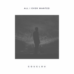 Gouglou - All I Ever Wanted