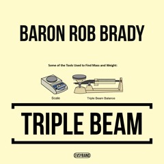 TRIPLE BEAM      -      BARON ROB BRADY [prod. EVSY]