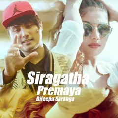 Siragatha Premaya - Dileepa Saranga