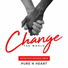 Change The World Pure N Heart