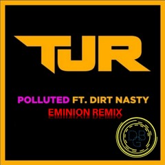 TJR - Polluted Ft. Dirt Nasty (Eminion Remix) [DBG #03]