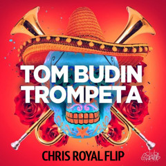 Tom Budin - Trompeta (Chris Royal Flip) [FREE DOWNLOAD]