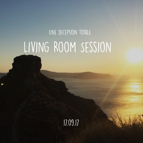 Where Icarus took flight (Sunday night living room session) // Une Deception Totale