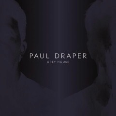 Paul Draper - Grey House (7" Edit)
