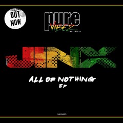 JINX - ALL OF NOTHING FEAT MC BUSTA - PURE VIBEZ