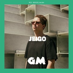GETME! Guest Mix 104 : Jeigo