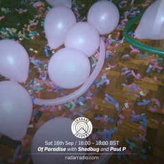 Radar Radio - Of Paradise W/ Paul P & Shedbug - 16/09/17