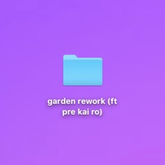 garden rework (ft. pre kai ro)