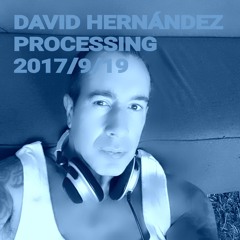 DAVID HERNANDEZ  Processing ....September try.. from deep to tech, from 117 to 123 BPM