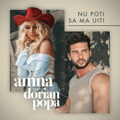 Amna Feat. Dorian Popa - Nu Poti Sa Ma Uiti