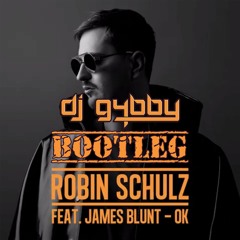 Robin Schulz &  James Blunt - OK! (G4bby Bootleg Mix)