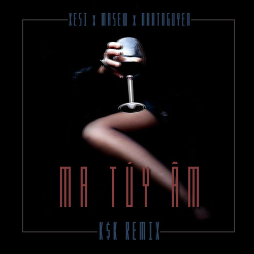 Xesi x Masew x NhatNguyen - Ma Tuý Âm ( K$K Remix )