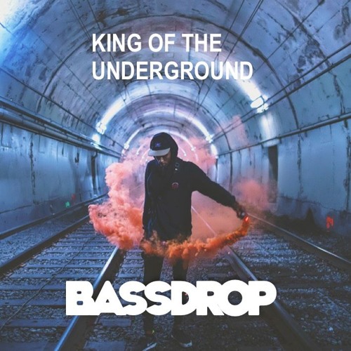 King Of The  Underground - Bassdrop (Buy = Free Download)