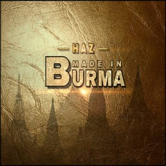 HAZ - Made In BURMA ( Exclusive Legion of trap & I am so high)
