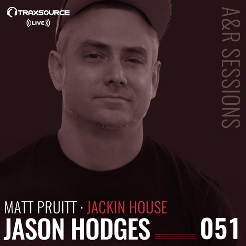 TRAXSOURCE LIVE! A&R Sessions #051 - Jackin House with Matt Pruitt and Jason Hodges