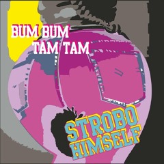 Strobo Himself - Bum Bum Tam Tam( FREE DOWNLOAD )