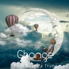 Change X Paco Guapo X TTyme