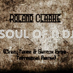Roland Clark - Soul Of A Dj (Crazy Tunez & Simtox Etra - Terrestrial Mix)