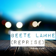 beete lamhe(Reprise)