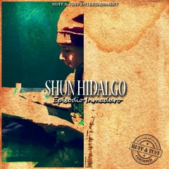 Shun Hidalgo - Episodio Inmaduro (Prod. X DjP)