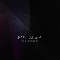 Nostalgia (ft. groundfold)