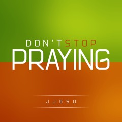 DON'T STOP PRAYING (Rough Draft)