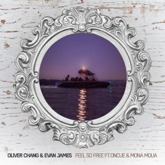 Oliver Chang & Evan James - Feel So Free ft. OnCue & Mona Moua