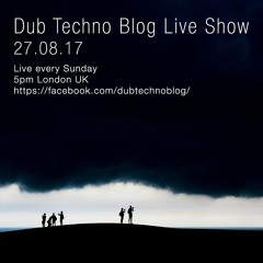 Dub Techno Blog Live Show 108 - 27.08.17
