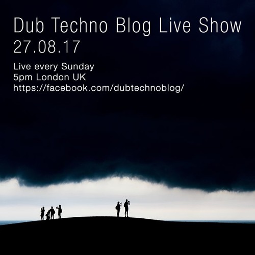Dub Techno Blog Live Show 108 - 27.08.17