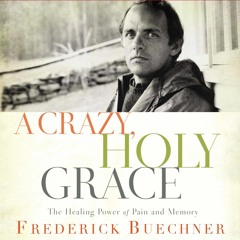A CRAZY, HOLY GRACE by Frederick Buechner