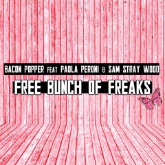 Bacon Popper Ft Paola Peroni & Sam Stray Wood - Free Bunch of Freaks (Graziano Fanelli Rmx)