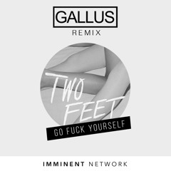 Two Feet - Go Fuck Yourself (GALLUS Remix) [Free Download]