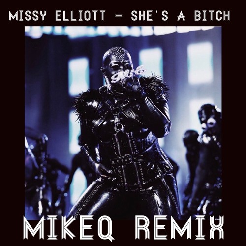 Missy Elliott - She's A Bitch (MikeQ Remix)