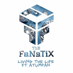 The FaNaTiX - Living The Life ft Atumpan