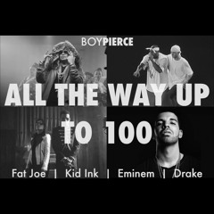 Mashup: Eminem x Drake x Fat Joe x Kid Ink: All The Way Up To 100 (Mashup)