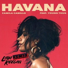 Camila Cabello Ft Young Thug - Havana (Liam Keegan Remix)