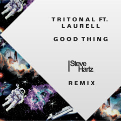 Tritonal - Good Thing Ft. Laurell (Steve Hartz Remix)