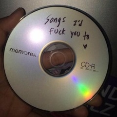 songs i'd fuck you to