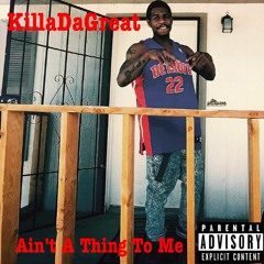 KillaDaGreat - Ain't A Thing To Me