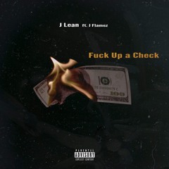 Fuck Up A Check (Featuring J Flamez)