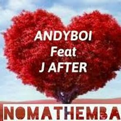 Andyboi Ft J After - Nomathemba